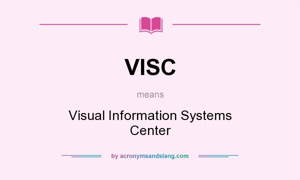 What does VISC mean? It stands for Visual Information Systems Center