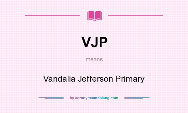 What does VJP mean? It stands for Vandalia Jefferson Primary