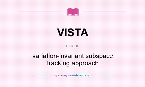 What does VISTA mean? It stands for variation-invariant subspace tracking approach