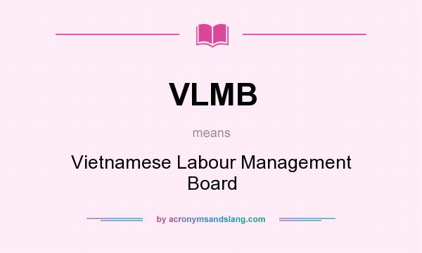 What does VLMB mean? It stands for Vietnamese Labour Management Board