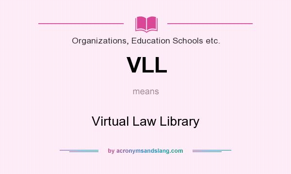 What does VLL mean? It stands for Virtual Law Library