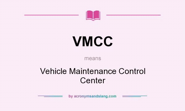 What does VMCC mean? It stands for Vehicle Maintenance Control Center