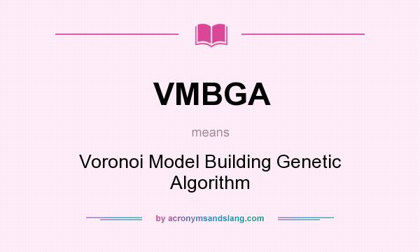 What does VMBGA mean? It stands for Voronoi Model Building Genetic Algorithm