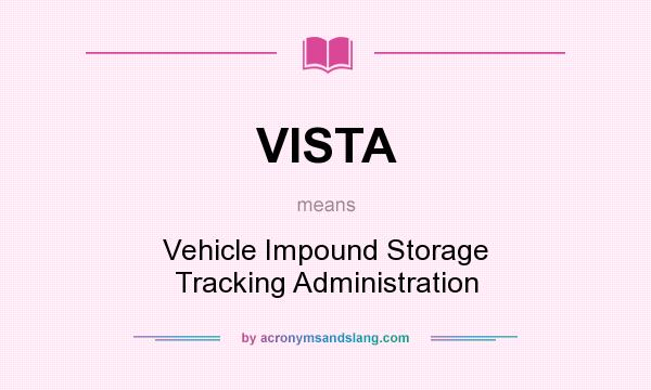 What does VISTA mean? It stands for Vehicle Impound Storage Tracking Administration