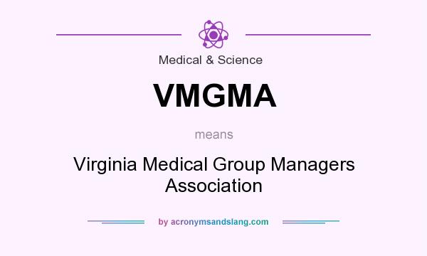What does VMGMA mean? It stands for Virginia Medical Group Managers Association