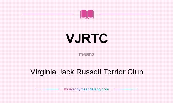 What does VJRTC mean? It stands for Virginia Jack Russell Terrier Club