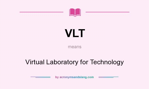 What does VLT mean? It stands for Virtual Laboratory for Technology
