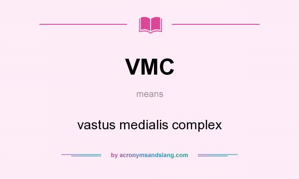 What does VMC mean? It stands for vastus medialis complex