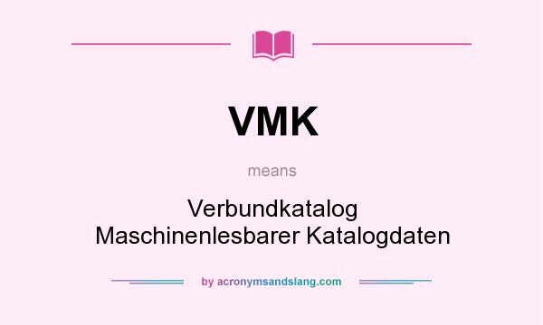 What does VMK mean? It stands for Verbundkatalog Maschinenlesbarer Katalogdaten