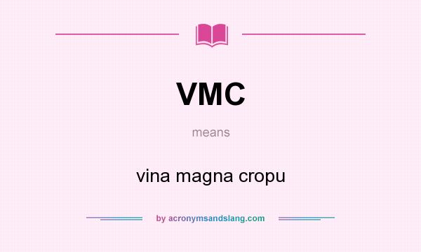 What does VMC mean? It stands for vina magna cropu
