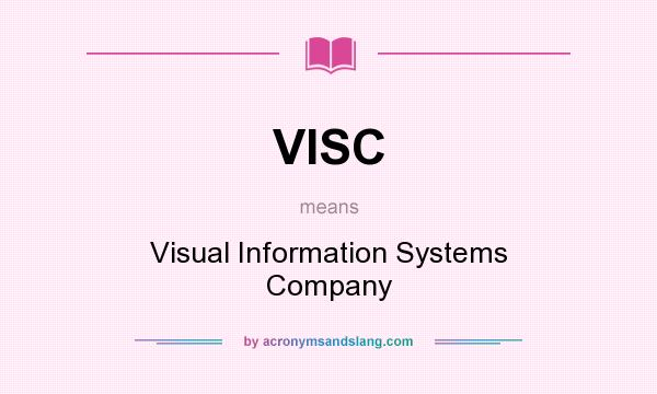 What does VISC mean? It stands for Visual Information Systems Company