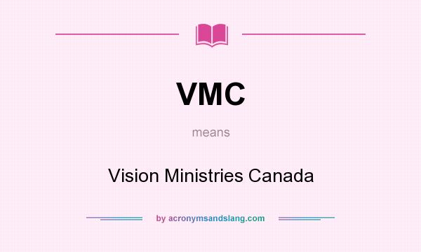 What does VMC mean? It stands for Vision Ministries Canada
