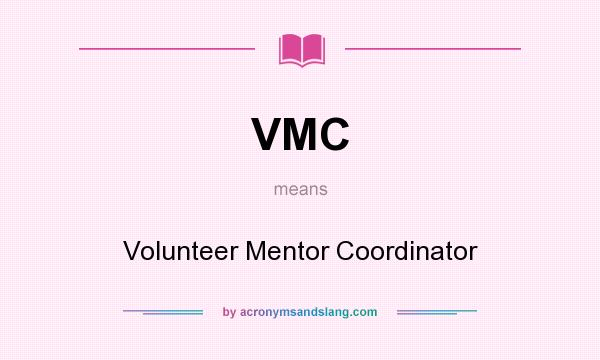 What does VMC mean? It stands for Volunteer Mentor Coordinator