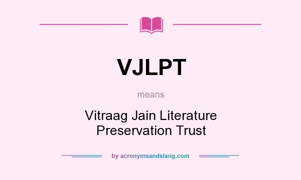 What does VJLPT mean? It stands for Vitraag Jain Literature Preservation Trust