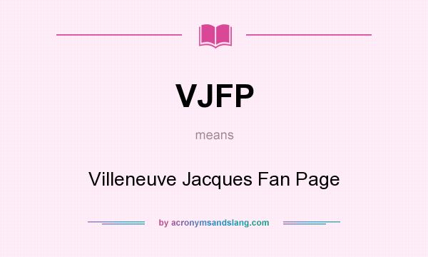 What does VJFP mean? It stands for Villeneuve Jacques Fan Page