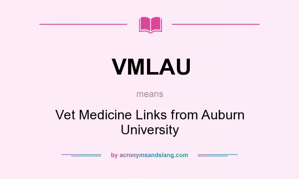 What does VMLAU mean? It stands for Vet Medicine Links from Auburn University