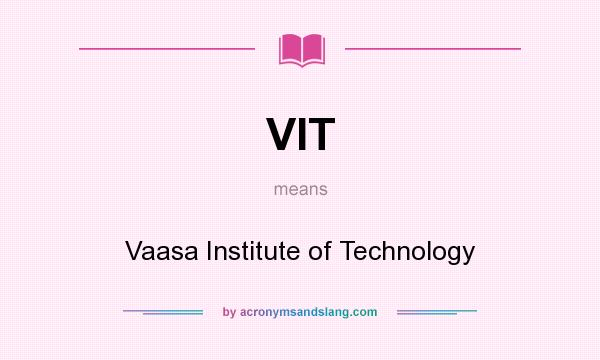 What does VIT mean? It stands for Vaasa Institute of Technology