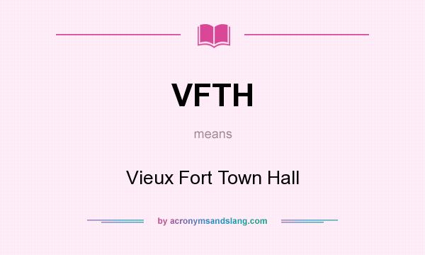 What does VFTH mean? It stands for Vieux Fort Town Hall