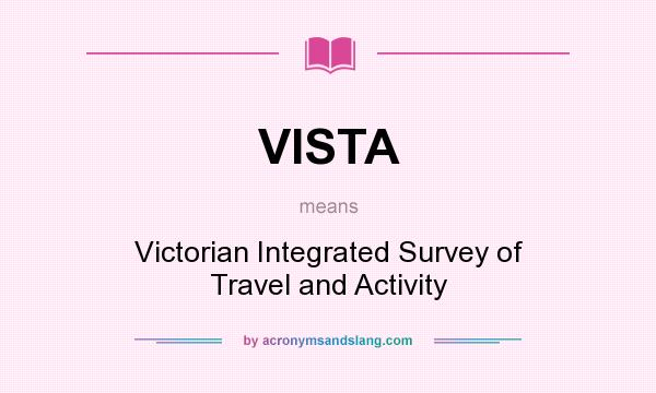 What does VISTA mean? It stands for Victorian Integrated Survey of Travel and Activity