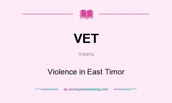 What does VET mean? It stands for Violence in East Timor
