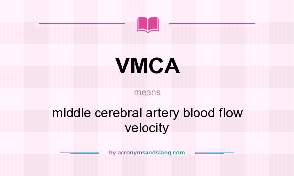 What does VMCA mean? It stands for middle cerebral artery blood flow velocity