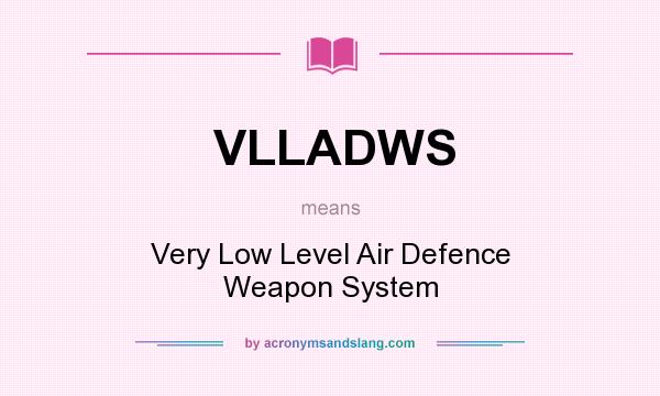 What does VLLADWS mean? It stands for Very Low Level Air Defence Weapon System