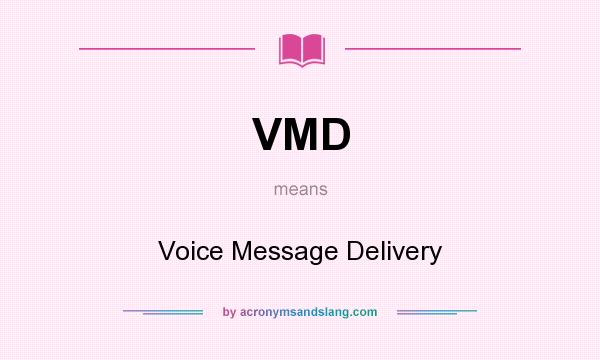 What does VMD mean? It stands for Voice Message Delivery