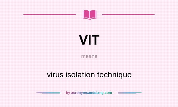 What does VIT mean? It stands for virus isolation technique