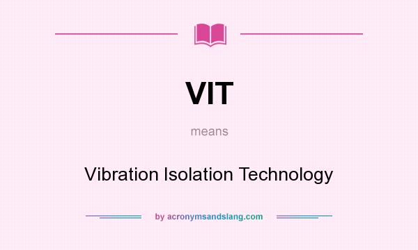 What does VIT mean? It stands for Vibration Isolation Technology