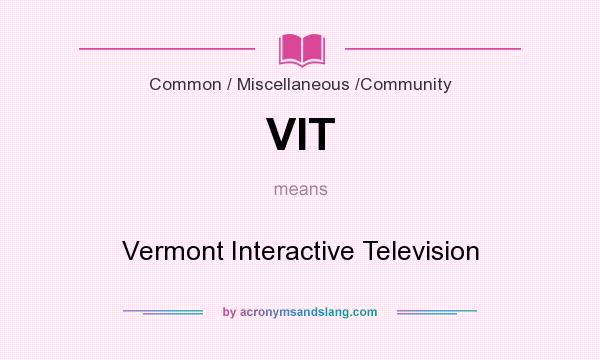 What does VIT mean? It stands for Vermont Interactive Television