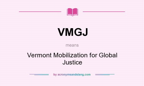 What does VMGJ mean? It stands for Vermont Mobilization for Global Justice