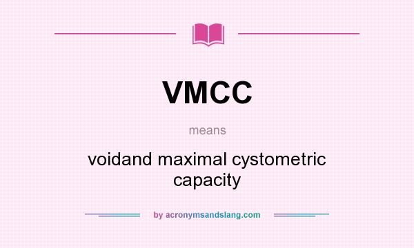 What does VMCC mean? It stands for voidand maximal cystometric capacity