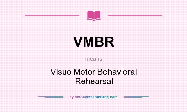 What does VMBR mean? It stands for Visuo Motor Behavioral Rehearsal