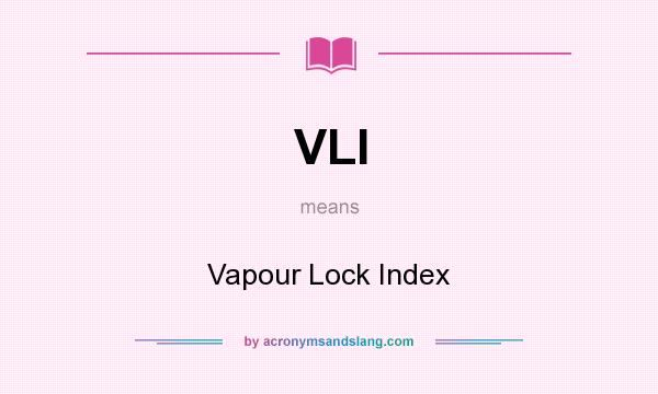 What does VLI mean? It stands for Vapour Lock Index