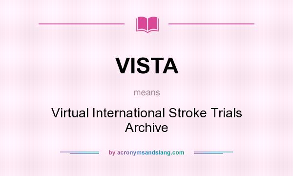 What does VISTA mean? It stands for Virtual International Stroke Trials Archive
