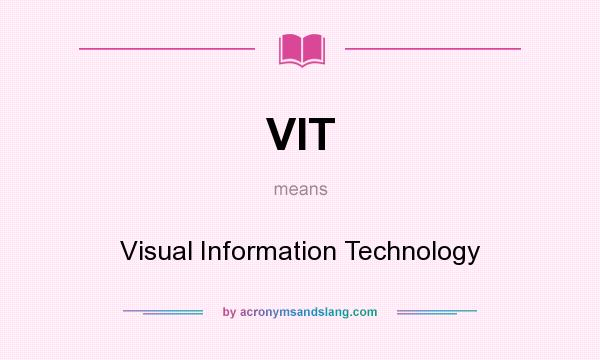 What does VIT mean? It stands for Visual Information Technology