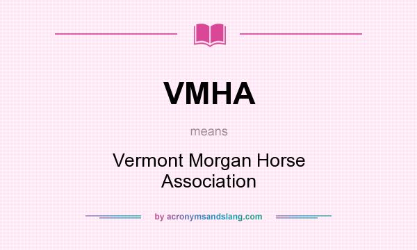 What does VMHA mean? It stands for Vermont Morgan Horse Association
