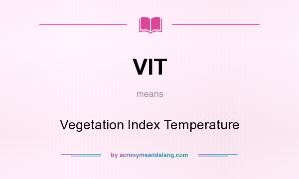 What does VIT mean? It stands for Vegetation Index Temperature