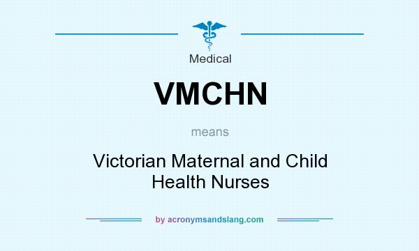 What does VMCHN mean? It stands for Victorian Maternal and Child Health Nurses