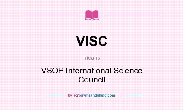 What does VISC mean? It stands for VSOP International Science Council