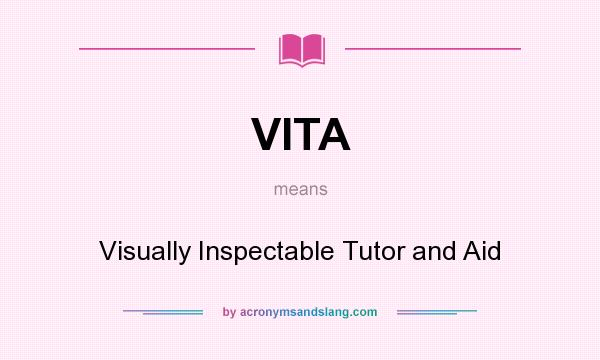 What does VITA mean? It stands for Visually Inspectable Tutor and Aid
