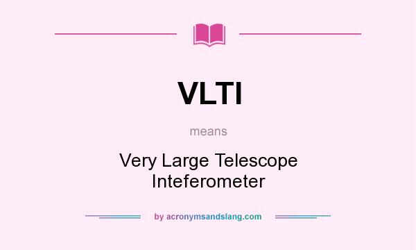 What does VLTI mean? It stands for Very Large Telescope Inteferometer