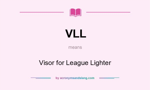 What does VLL mean? It stands for Visor for League Lighter