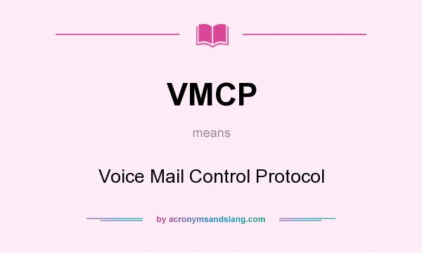 What does VMCP mean? It stands for Voice Mail Control Protocol