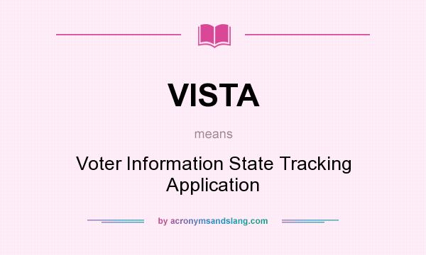 What does VISTA mean? It stands for Voter Information State Tracking Application