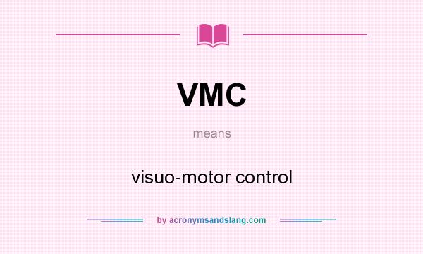 What does VMC mean? It stands for visuo-motor control