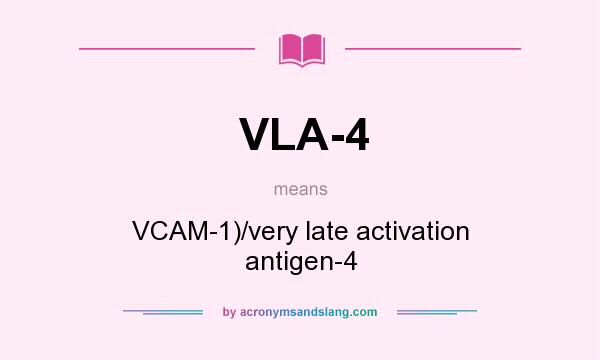 What does VLA-4 mean? It stands for VCAM-1)/very late activation antigen-4