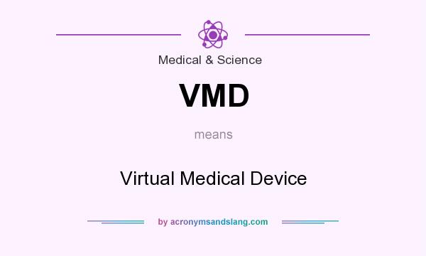 What does VMD mean? It stands for Virtual Medical Device