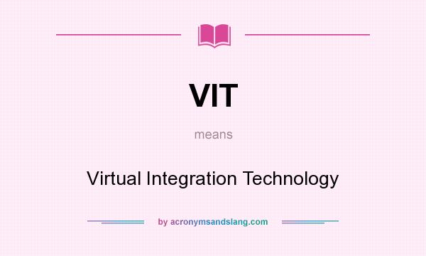 What does VIT mean? It stands for Virtual Integration Technology