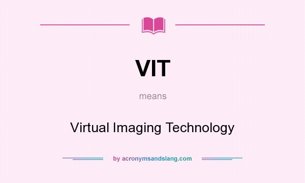 What does VIT mean? It stands for Virtual Imaging Technology